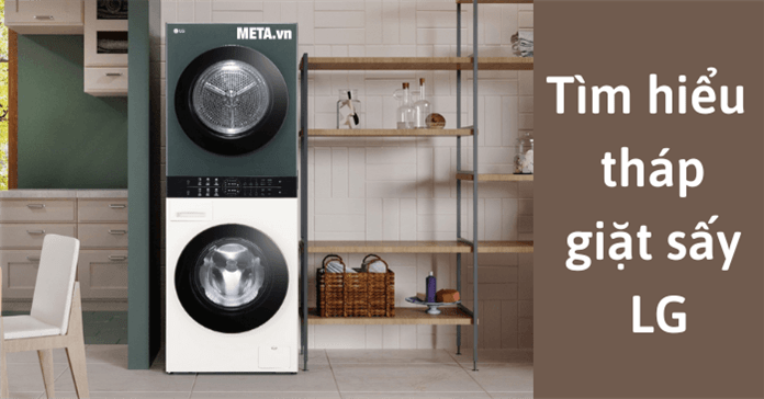Khám phá LG WashTower - Tháp giặt sấy cao cấp giúp giặt giũ chỉ còn là chuyện nhỏ