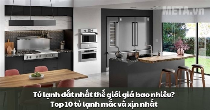 Tủ lạnh đắt nhất thế giới giá bao nhiêu? Top 10 tủ lạnh mắc và xịn nhất