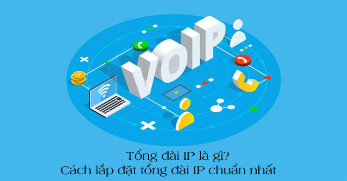 Tổng đài IP là gì? Cách lắp đặt tổng đài IP