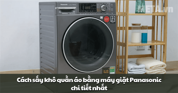 Cách sấy khô quần áo bằng máy giặt Panasonic chi tiết nhất