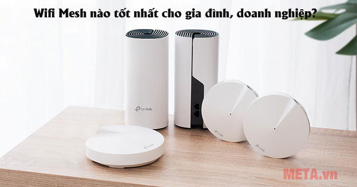 Wifi mesh nào tốt nhất cho gia đình, doanh nghiệp?