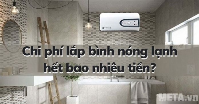 Chi phí lắp bình nóng lạnh hết bao nhiêu tiền?