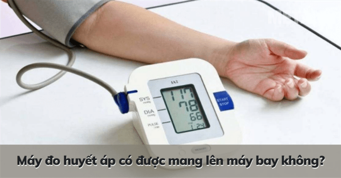 Máy đo huyết áp có được mang lên máy bay không?