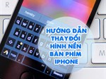 2 Cách đổi hình nền bàn phím iPhone đơn giản nhất