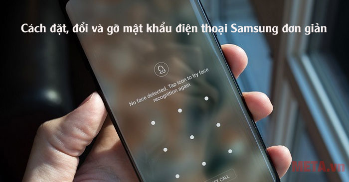 Cách đặt, đổi và gỡ mật khẩu điện thoại Samsung đơn giản 