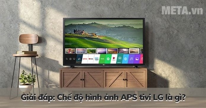 Giải đáp: Chế độ hình ảnh APS tivi LG là gì?