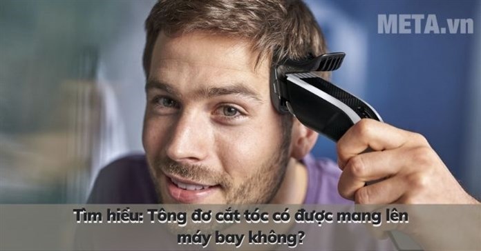 Tìm hiểu: Tông đơ cắt tóc có được mang lên máy bay không?