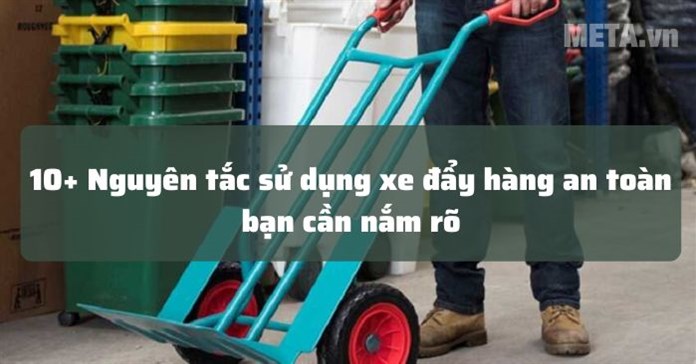 10+ Nguyên tắc sử dụng xe đẩy hàng an toàn bạn cần nắm rõ