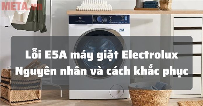 Lỗi E5A máy giặt Electrolux do đâu và cách sửa