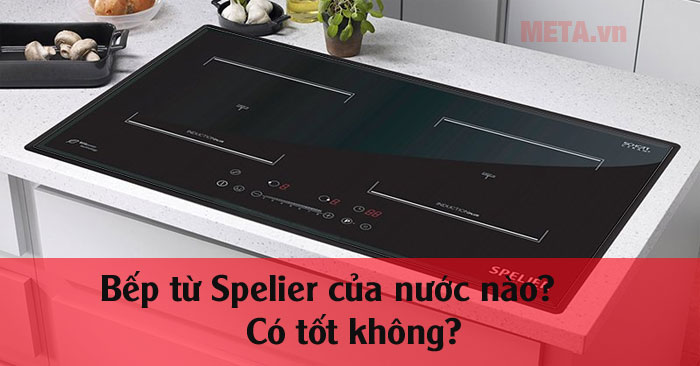 Bếp từ Spelier của nước nào?