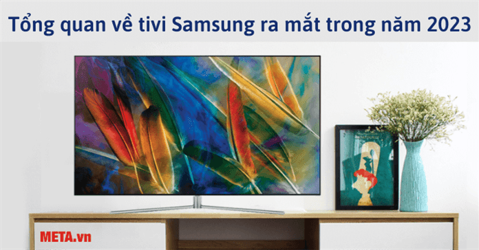 Tổng quan về các dòng tivi Samsung sẽ ra mắt trong năm 2023