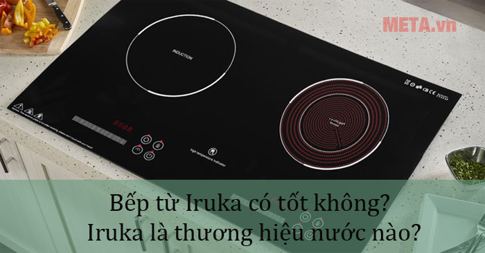 Bếp từ Iruka có tốt không?