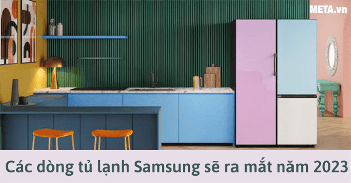 Tổng quan về các dòng tủ lạnh Samsung nổi bật sẽ ra mắt trong năm 2023