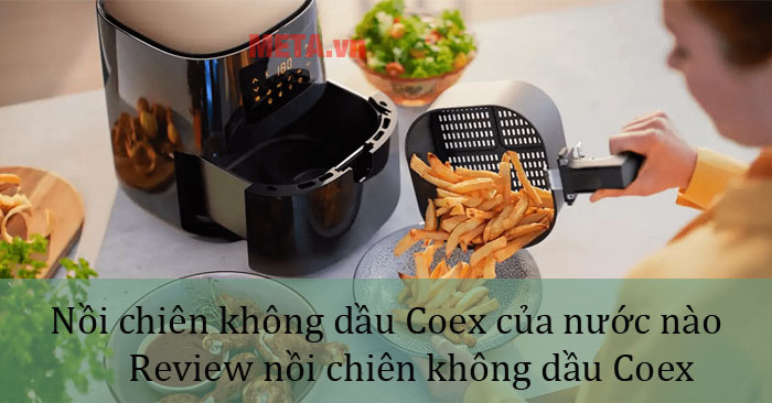 Nồi chiên không dầu Coex của nước nào?