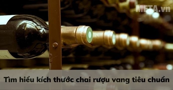 Tìm hiểu kích thước chai rượu vang tiêu chuẩn