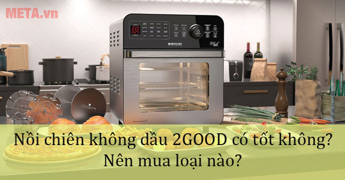 Nồi chiên không dầu 2GOOD có tốt không?