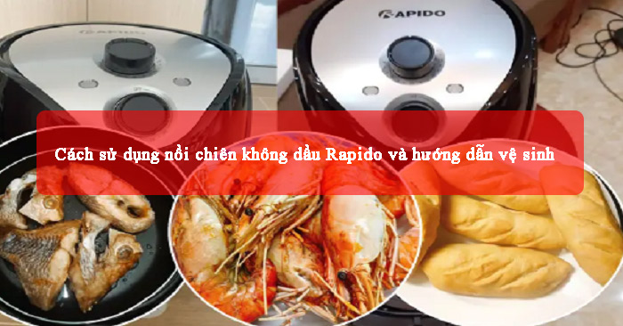 Cách sử dụng nồi chiên không dầu Rapido