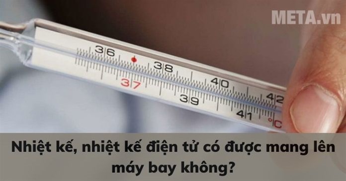 Nhiệt kế, nhiệt kế điện tử có được mang lên máy bay không?