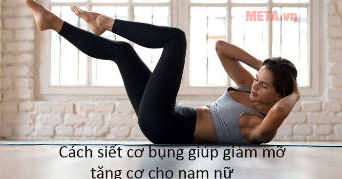 Cách siết cơ bụng giúp giảm mỡ, tăng cơ