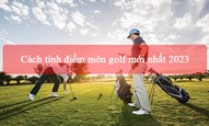 Cách tính điểm môn golf mới nhất 2023