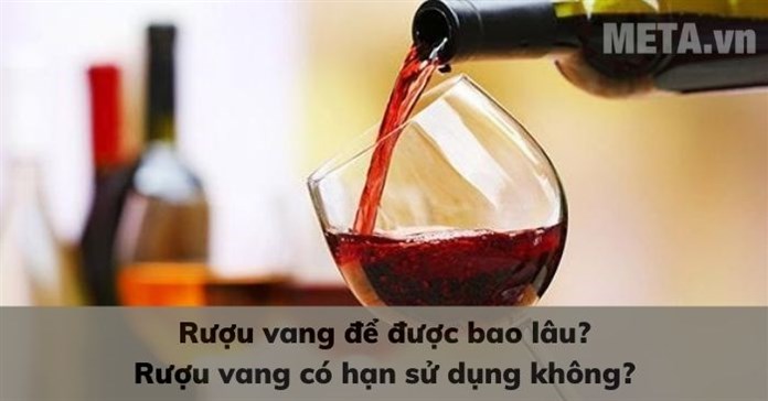 Rượu vang để được bao lâu? Rượu vang có hạn sử dụng không?