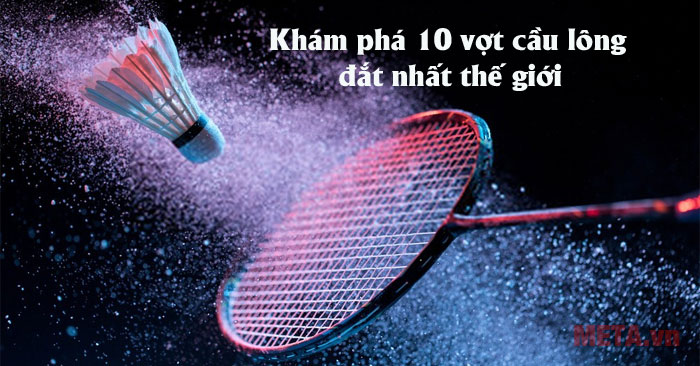 10 vợt cầu lông đắt nhất thế giới