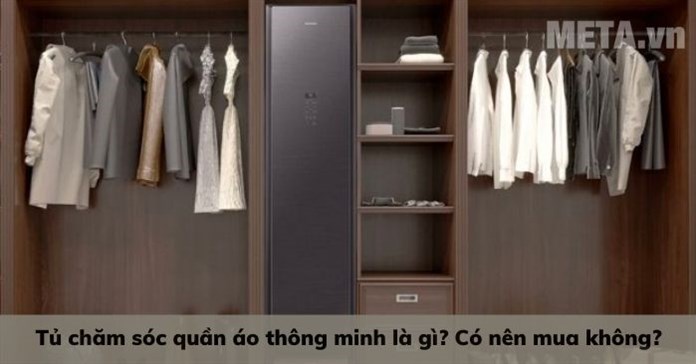 Tủ chăm sóc quần áo thông minh là gì? Có nên mua không?