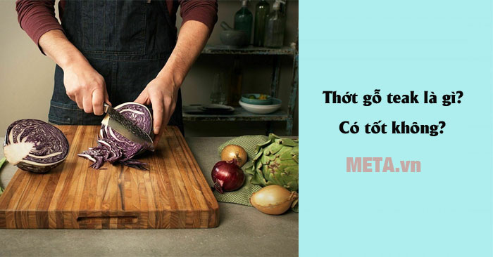 Thớt gỗ teak có tốt không?
