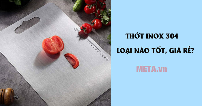 Thớt inox 304 loại nào tốt?