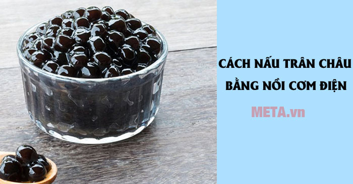 Cách nấu trân châu bằng nồi cơm điện