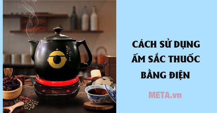 Cách sử dụng ấm sắc thuốc bằng điện
