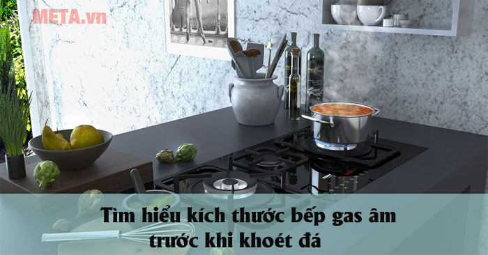 Tìm hiểu kích thước bếp ga âm