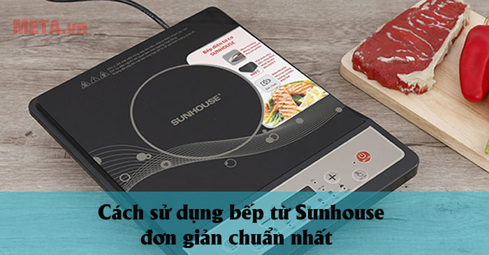 Cách sử dụng bếp từ Sunhouse 