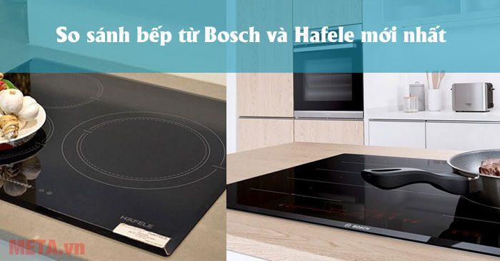 Điểm giống nhau giữa bếp từ Bosch và Hafele