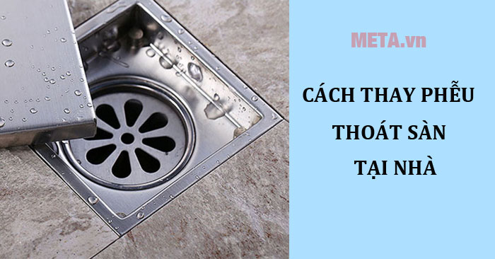 Cách thay phễu thoát sàn tại nhà đơn giản nhất