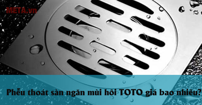 Phễu thoát sàn TOTO giá bao nhiêu?