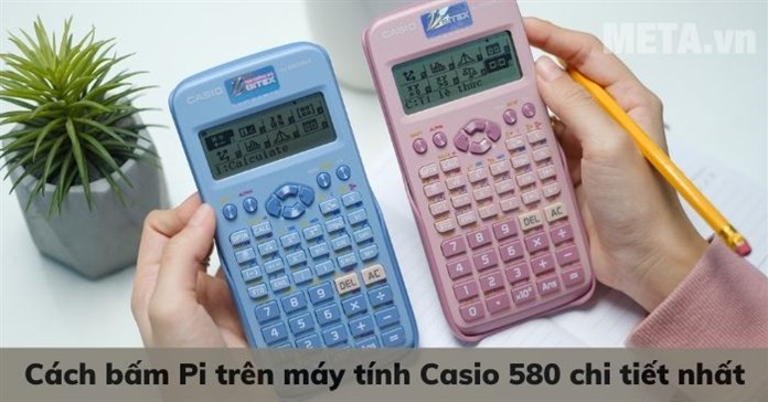 Cách bấm Pi trên máy tính Casio 580 chi tiết nhất