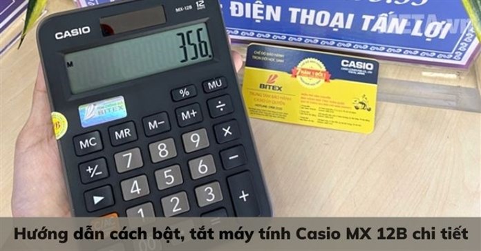 Hướng dẫn cách bật, tắt máy tính Casio MX 12B chi tiết