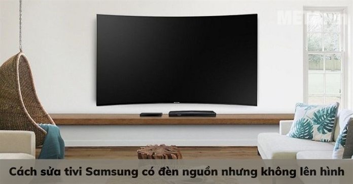 Cách sửa tivi Samsung có đèn nguồn nhưng không lên hình