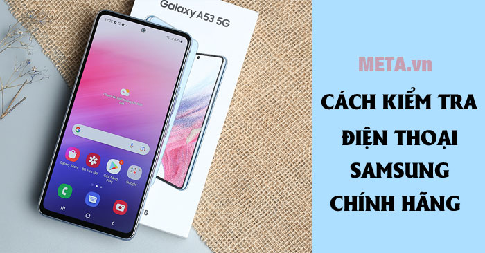 Cách kiểm tra điện thoại Samsung chính hãng