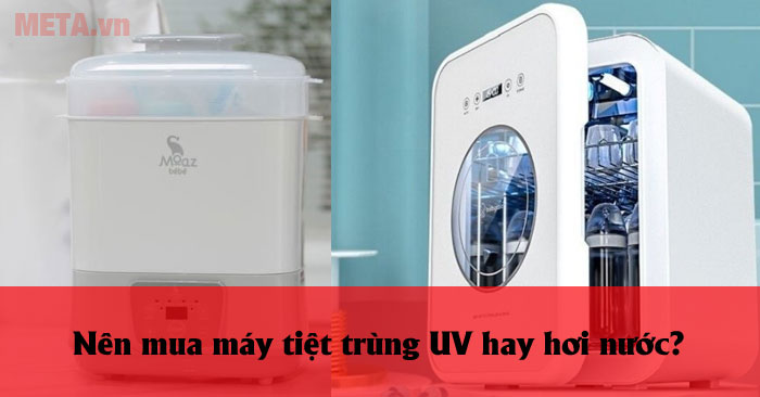 Nên mua máy tiệt trùng UV hay hơi nước