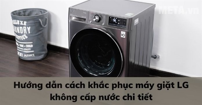 Hướng dẫn cách khắc phục máy giặt LG không cấp nước chi tiết