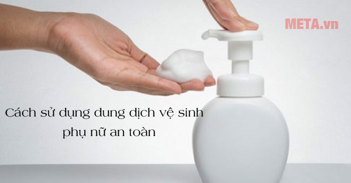 Cách sử dụng dung dịch vệ sinh phụ nữ