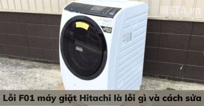 Lỗi F01 máy giặt Hitachi là lỗi gì và cách sửa
