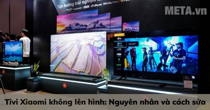 Tivi Xiaomi không lên hình: Nguyên nhân và cách sửa