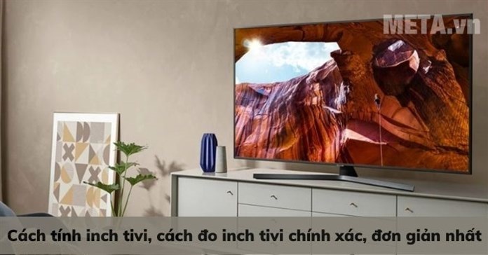 3 Cách tính inch tivi chính xác, đơn giản nhất