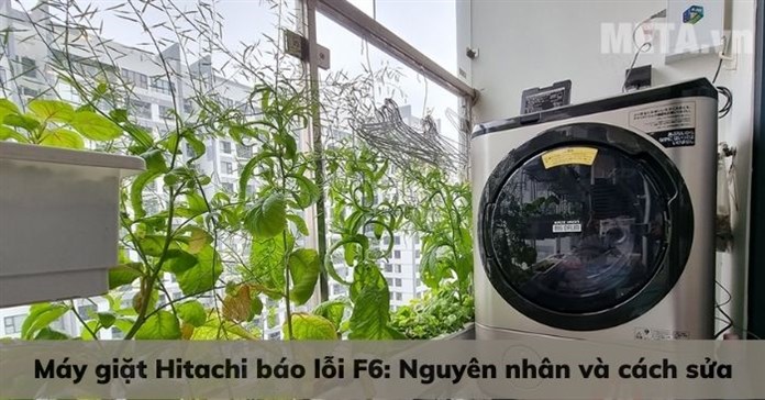 Máy giặt Hitachi báo lỗi F6: Nguyên nhân và cách sửa