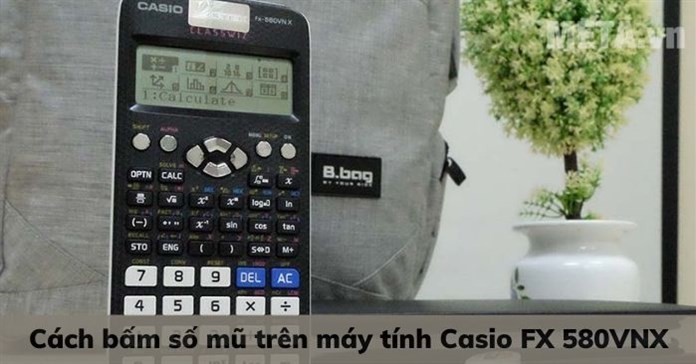 Cách bấm số mũ trên máy tính Casio FX 580VNX