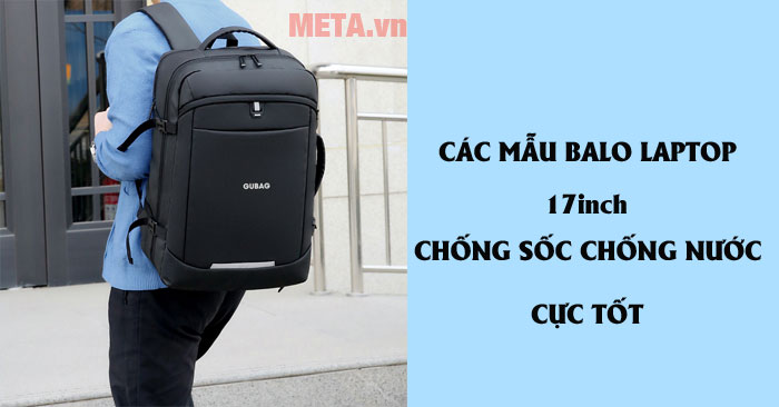 Top balo laptop 17 inch chống sốc, chống nước tốt