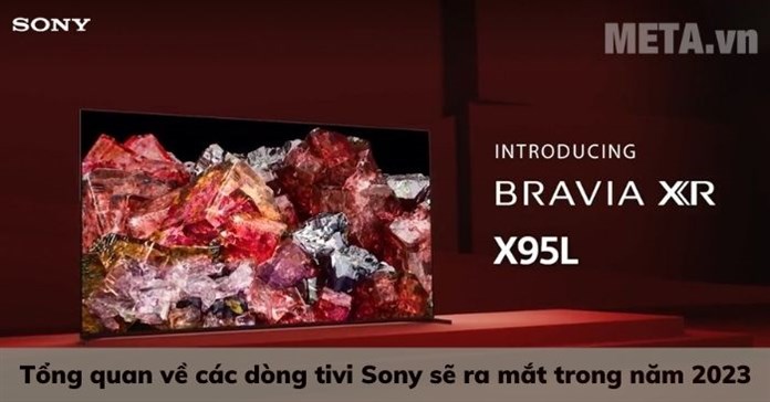 Tổng quan về các dòng tivi Sony sẽ ra mắt trong năm 2023
